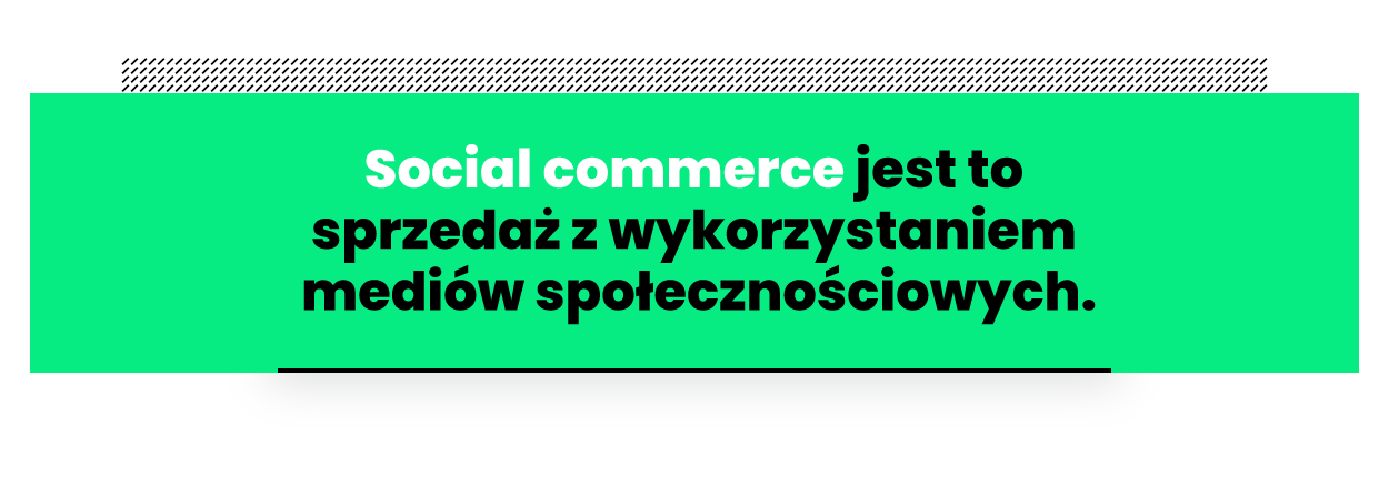 Cytat: social commerce to sprzedaż z wykorzystaniem mediów społecznościowych
