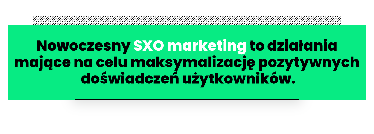 Cytat: SXO marketing ma na celu maksymalizację pozytywnych doświadczeń użytkowników