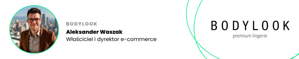 Aleksander Waszak, właściciel i dyrektor e-commerce BODYLOOK premium lingerie