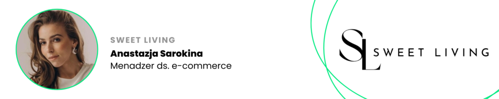 Anastazja Sarokina, Menadżer ds. e-commerce w Sweet Living – wywiad o strategii sprzedaży i zwiększaniu konwersji w e-commerce